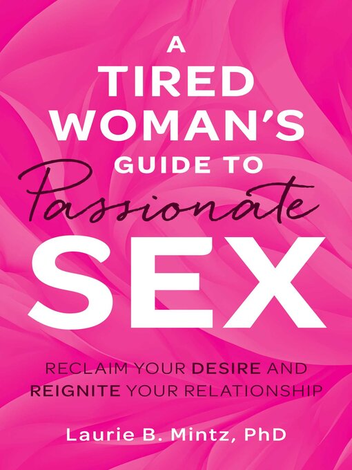 Title details for A Tired Woman's Guide to Passionate Sex by Laurie B Mintz - Available
